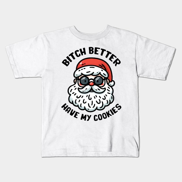 bitch better have my cookies Kids T-Shirt by MZeeDesigns